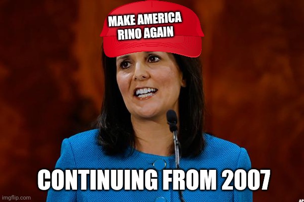 Back to the future | MAKE AMERICA RINO AGAIN; CONTINUING FROM 2007 | image tagged in nikki haley | made w/ Imgflip meme maker