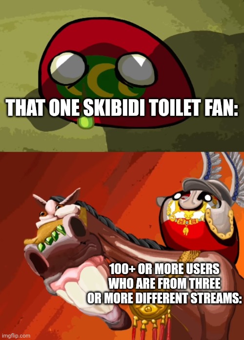 Bro's outnumbered | THAT ONE SKIBIDI TOILET FAN:; 100+ OR MORE USERS WHO ARE FROM THREE OR MORE DIFFERENT STREAMS: | image tagged in winged hussars | made w/ Imgflip meme maker