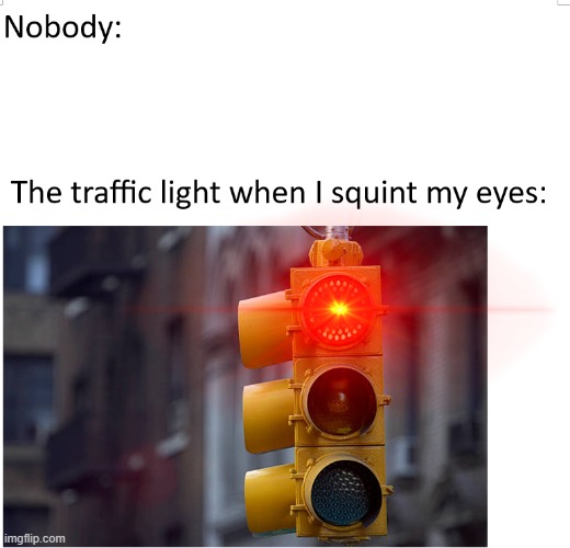this works most effectively when at night | image tagged in so true memes,traffic light,laser eyes | made w/ Imgflip meme maker