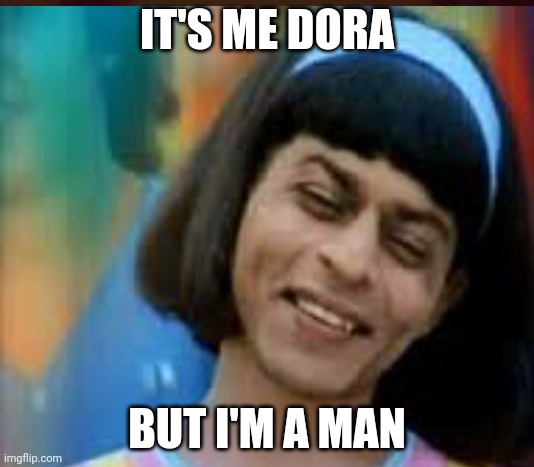 Dora Dora Dora dora | IT'S ME DORA; BUT I'M A MAN | image tagged in dora the explorer,indian,bruh,bruh moment | made w/ Imgflip meme maker
