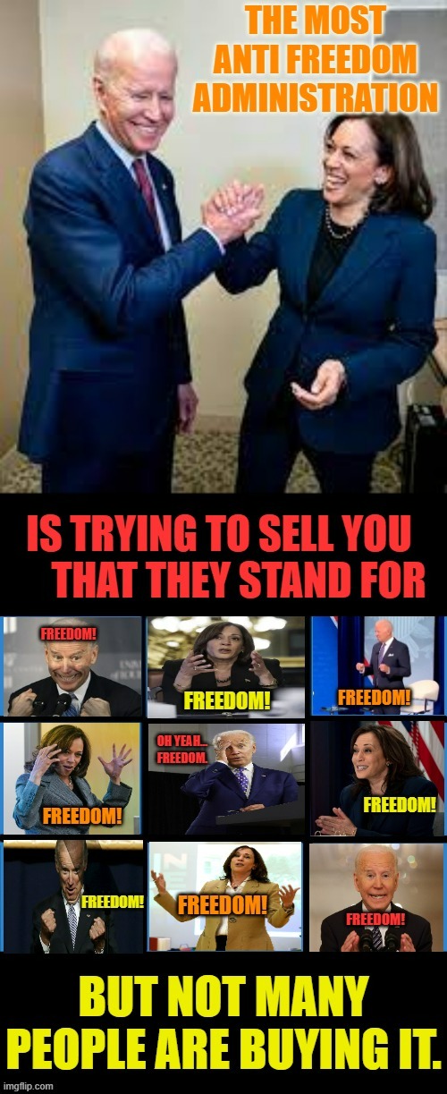But Not Many People Are Buying It | image tagged in memes,anti freedom,biden,administation,selling,freedom | made w/ Imgflip meme maker