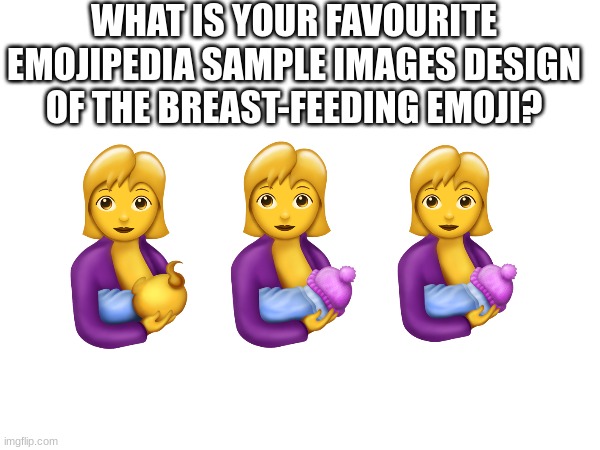 WHAT IS YOUR FAVOURITE EMOJIPEDIA SAMPLE IMAGES DESIGN OF THE BREAST-FEEDING EMOJI? | image tagged in emoji,emojis | made w/ Imgflip meme maker