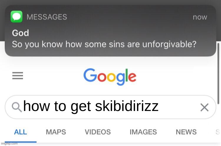 So you know how some sins are unforgivable? | how to get skibidirizz | image tagged in so you know how some sins are unforgivable | made w/ Imgflip meme maker