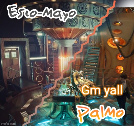 Gm yall | image tagged in palmo and esco-mayo temp | made w/ Imgflip meme maker