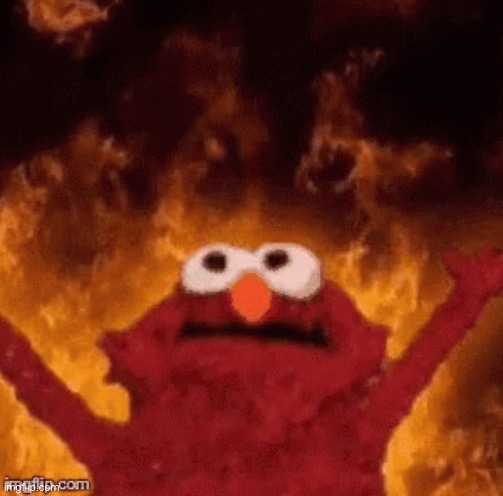 Elmo fire | image tagged in elmo fire | made w/ Imgflip meme maker