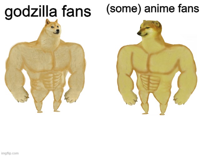 Buff doge vs buff cheems | godzilla fans (some) anime fans | image tagged in buff doge vs buff cheems | made w/ Imgflip meme maker