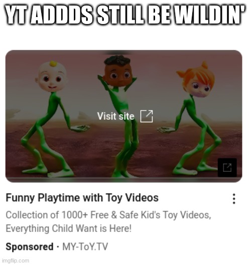 YT ADDDS STILL BE WILDIN' | made w/ Imgflip meme maker