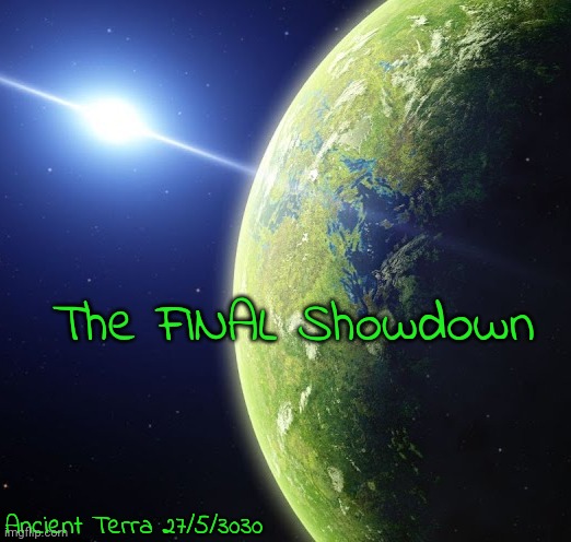 Apokalypsis Nova - Final Chapter | The FINAL Showdown; Ancient Terra 27/5/3030 | made w/ Imgflip meme maker