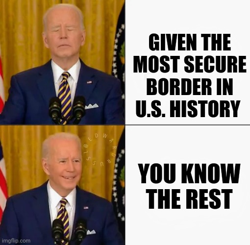 Brandon and Joe Bling | GIVEN THE MOST SECURE BORDER IN U.S. HISTORY YOU KNOW THE REST | image tagged in brandon and joe bling | made w/ Imgflip meme maker