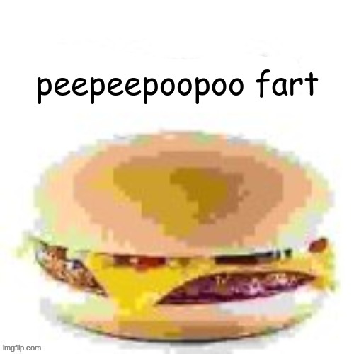 hamburger | peepeepoopoo fart | image tagged in hamburger | made w/ Imgflip meme maker