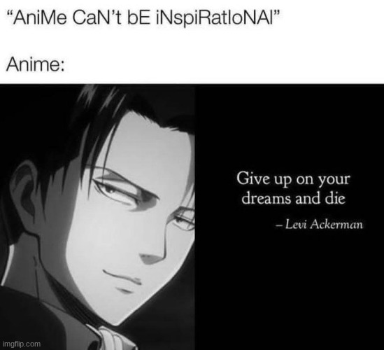 Eruri | image tagged in give up your dreams and die,inspirational quote,snk,aot,attack on titan,inspirational quotes | made w/ Imgflip meme maker