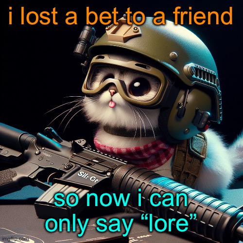 lore | i lost a bet to a friend; so now i can only say “lore” | image tagged in silly critter but ai generated | made w/ Imgflip meme maker