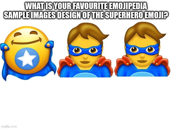 WHAT IS YOUR FAVOURITE EMOJIPEDIA SAMPLE IMAGES DESIGN OF THE SUPERHERO EMOJI? | image tagged in emoji,emojis,smiley | made w/ Imgflip meme maker