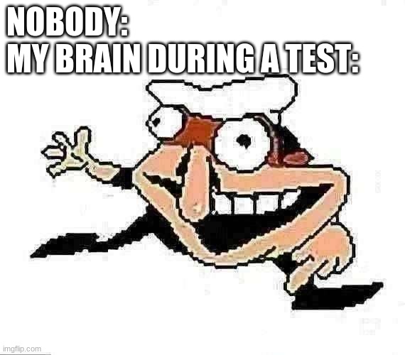 my brain | NOBODY:
MY BRAIN DURING A TEST: | image tagged in fake peppino super taunt | made w/ Imgflip meme maker