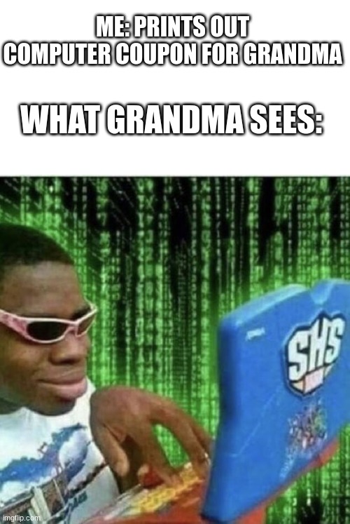 Ryan Beckford | ME: PRINTS OUT COMPUTER COUPON FOR GRANDMA WHAT GRANDMA SEES: | image tagged in ryan beckford | made w/ Imgflip meme maker