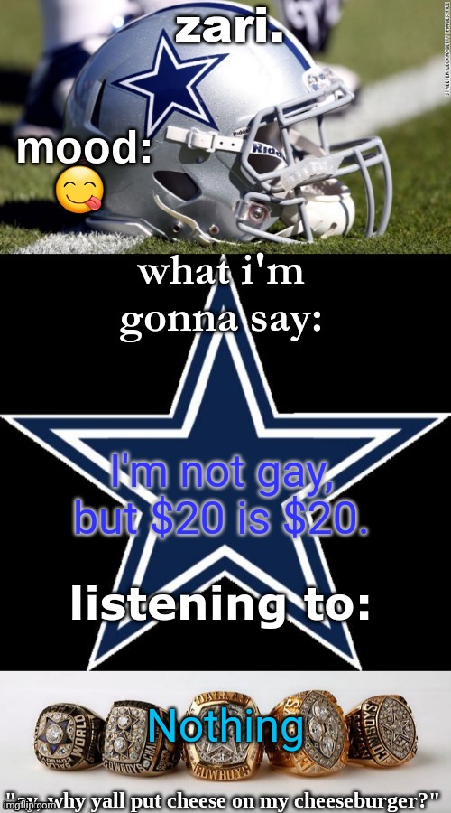 zari's revised cowboys announcement temp | 😋; I'm not gay, but $20 is $20. Nothing | image tagged in zari's revised cowboys announcement temp | made w/ Imgflip meme maker