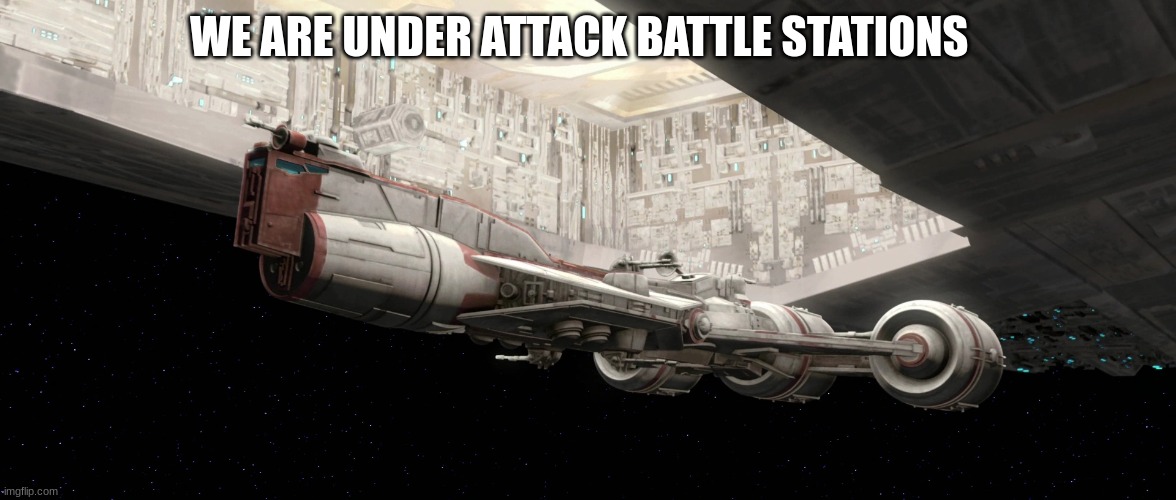 Unidentified Consular-class cruiser | WE ARE UNDER ATTACK BATTLE STATIONS | image tagged in unidentified consular-class cruiser | made w/ Imgflip meme maker