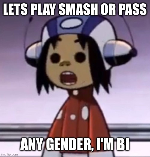 :O | LETS PLAY SMASH OR PASS; ANY GENDER, I'M BI | image tagged in o | made w/ Imgflip meme maker