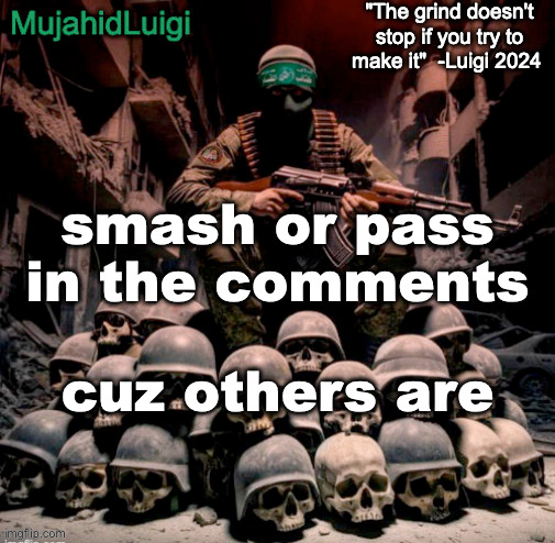 MujahidLuigi announcement with quote | smash or pass in the comments; cuz others are | image tagged in mujahidluigi announcement with quote | made w/ Imgflip meme maker