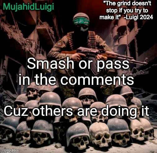 MujahidLuigi announcement with quote | Smash or pass in the comments; Cuz others are doing it | image tagged in mujahidluigi announcement with quote | made w/ Imgflip meme maker