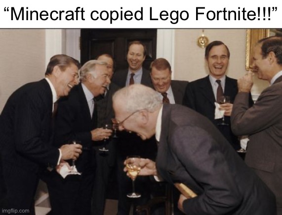 Seriously | “Minecraft copied Lego Fortnite!!!” | image tagged in memes,laughing men in suits | made w/ Imgflip meme maker