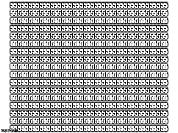 find the odd one | 5555555555555555555555555555555555555555555
5555555555555555555555555555555555555555555
5555555555555555555555555555555555555555555
5555555555555555555555555555555555555555555
5555555555555555555555555555555555555555555
5555555555555555555555555555555555555555555
5555555555555555555555555555555555555555555
5555555555555555555555555555555555555555555
5555555555555555555555595555555555555555555
5555555555555555555555555555555555555555555
5555555555555555555555555555555555555555555
5555555555555555555555555555555555555555555
5555555555555555555555555555555555555555555
5555555555555555555555555555555555555555555
5555555555555555555555555555555555555555555
5555555555555555555555555555555555555555555
5555555555555555555555555555555555555555555 | made w/ Imgflip meme maker