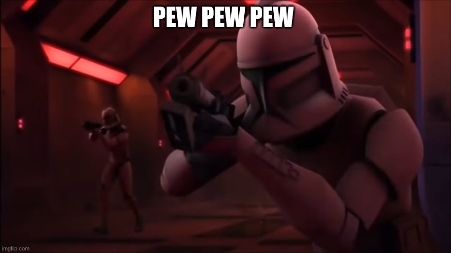 clone trooper | PEW PEW PEW | image tagged in clone trooper | made w/ Imgflip meme maker