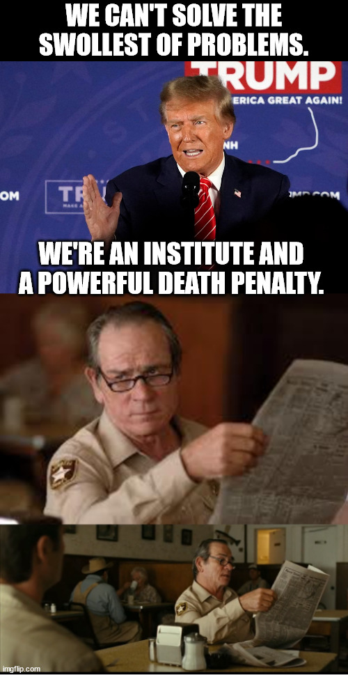 And they say Biden is in cognative decline?!?  | WE CAN'T SOLVE THE SWOLLEST OF PROBLEMS. WE'RE AN INSTITUTE AND A POWERFUL DEATH PENALTY. | image tagged in tommy explains | made w/ Imgflip meme maker