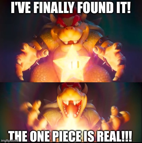 A title is required for this to be featured, so this is it. | I'VE FINALLY FOUND IT! THE ONE PIECE IS REAL!!! | image tagged in i've finally found it | made w/ Imgflip meme maker