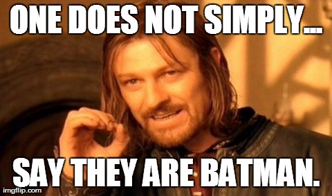 One Does Not Simply Meme | ONE DOES NOT SIMPLY... SAY THEY ARE BATMAN. | image tagged in memes,one does not simply | made w/ Imgflip meme maker