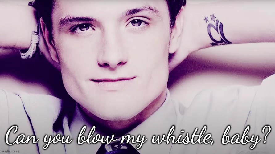 Josh hutcherson whistle | Can you blow my whistle, baby? | image tagged in josh hutcherson whistle | made w/ Imgflip meme maker