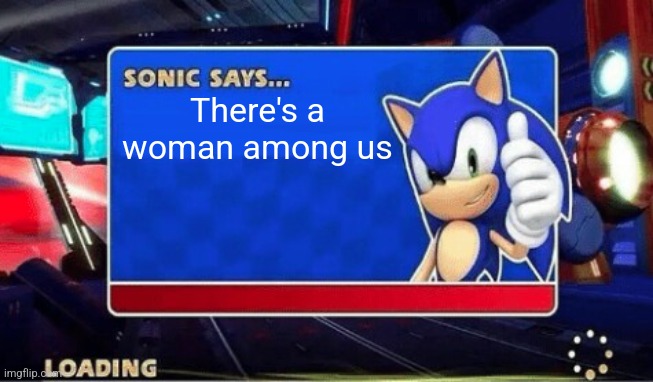 Maybe not | There's a woman among us | image tagged in sonic says,there is 1 imposter among us,sus,funny | made w/ Imgflip meme maker