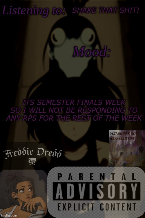 Yall had to know | SHAKE THAT SH!T! ITS SEMESTER FINALS WEEK SO I WILL NOT BE RESPONDING TO ANY RPS FOR THE REST OF THE WEEK | image tagged in schxdy_gr3y announcement temp | made w/ Imgflip meme maker