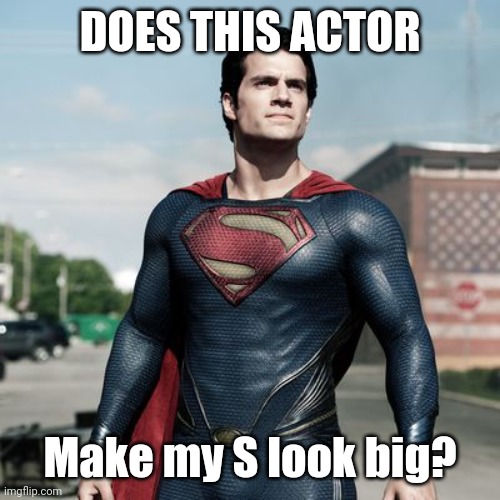Trash suit/symbol, Gunn bring back the classics, hashtag trunks | DOES THIS ACTOR; Make my S look big? | image tagged in superman | made w/ Imgflip meme maker