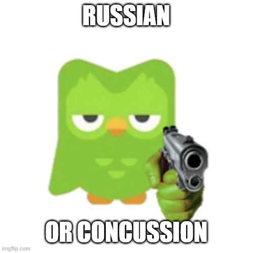 RUSSIAN OR CONCUSSION | image tagged in duolingo | made w/ Imgflip meme maker