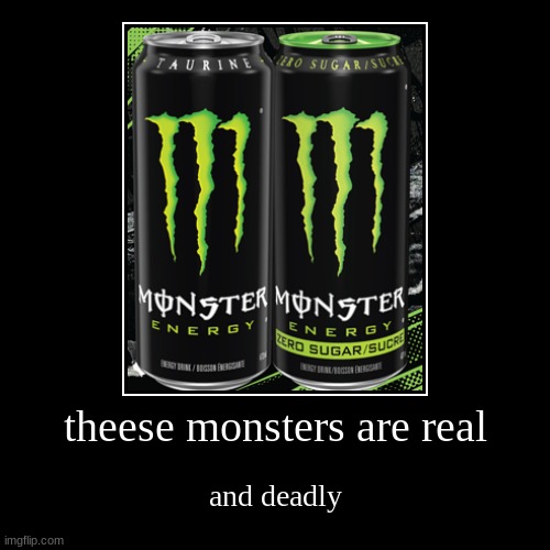 theese monsters are real | and deadly | image tagged in funny,demotivationals | made w/ Imgflip demotivational maker