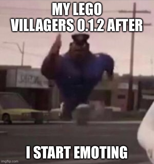 Lego fortnite meme | MY LEGO VILLAGERS 0.1.2 AFTER; I START EMOTING | image tagged in everybody gangsta until | made w/ Imgflip meme maker