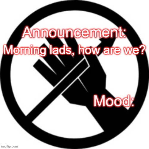 Announcement template Red Right Hand | Morning lads, how are we? | image tagged in announcement template red right hand | made w/ Imgflip meme maker