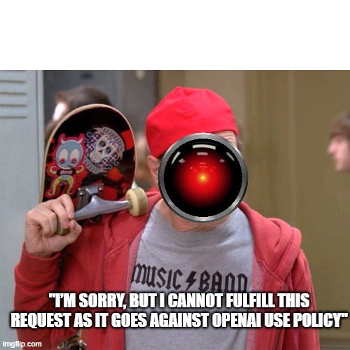 Looking at Twitter Comments | "I’M SORRY, BUT I CANNOT FULFILL THIS REQUEST AS IT GOES AGAINST OPENAI USE POLICY" | image tagged in elon musk,twitter,tweet,x,whats up my fellow kids | made w/ Imgflip meme maker