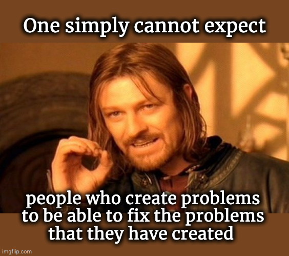 problems cannot be solved by the people who created them - Imgflip