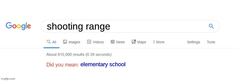 Did you mean? | shooting range elementary school | image tagged in did you mean | made w/ Imgflip meme maker
