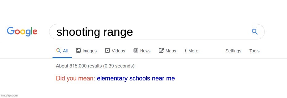 'merica | shooting range; elementary schools near me | image tagged in did you mean | made w/ Imgflip meme maker