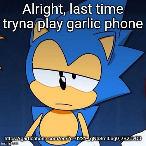 bruh | Alright, last time tryna play garlic phone; https://garticphone.com/en/?c=022Y-_qNbSml0ugGj7B2UvO0 | image tagged in bruh | made w/ Imgflip meme maker