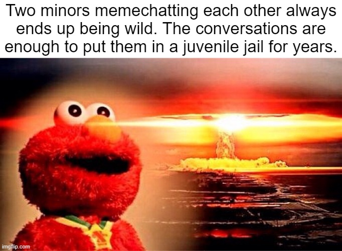 I love committing arson | Two minors memechatting each other always ends up being wild. The conversations are enough to put them in a juvenile jail for years. | made w/ Imgflip meme maker