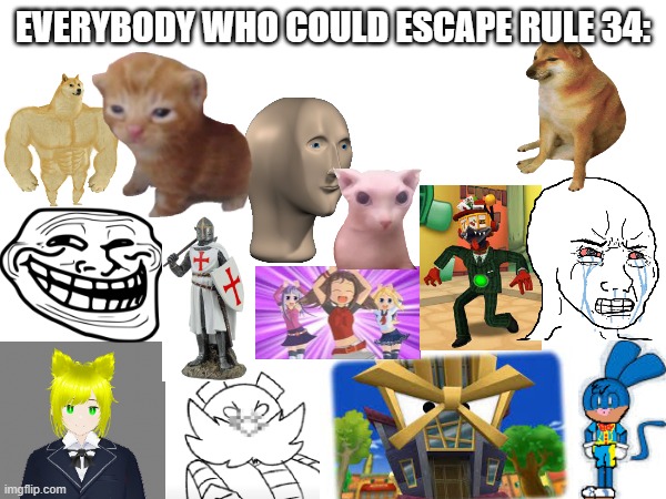 EVERYBODY WHO COULD ESCAPE RULE 34: | made w/ Imgflip meme maker