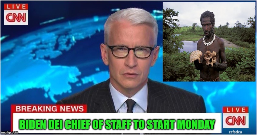 yep | BIDEN DEI CHIEF OF STAFF TO START MONDAY | image tagged in cnn | made w/ Imgflip meme maker