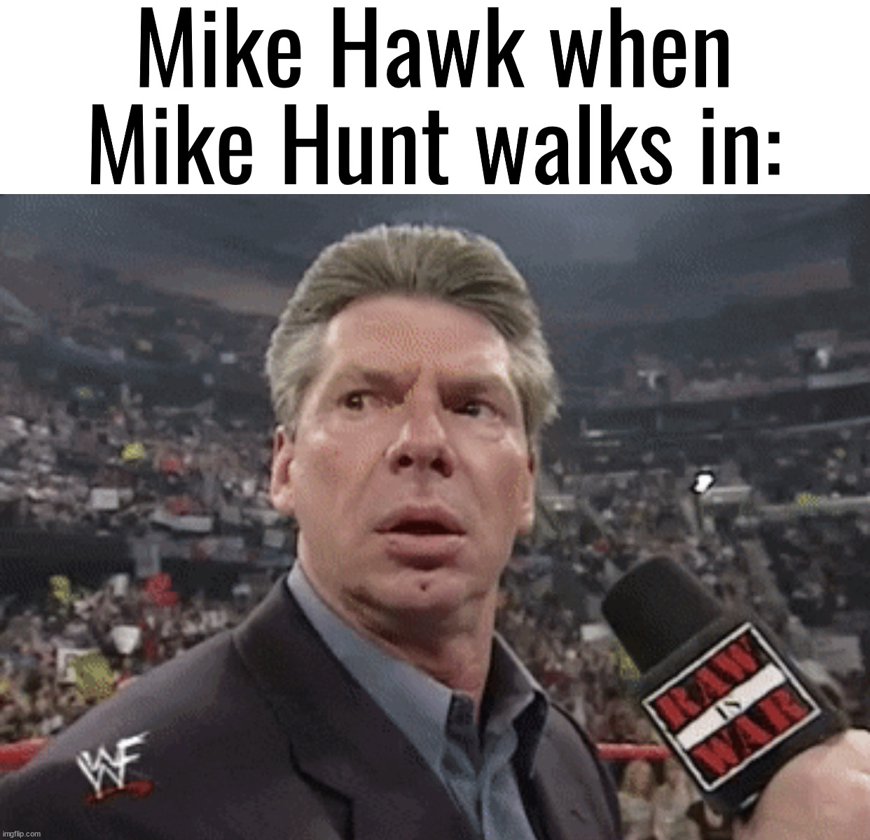 X when Y walks in | Mike Hawk when Mike Hunt walks in: | image tagged in x when y walks in | made w/ Imgflip meme maker
