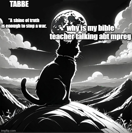 Tabbe moon cat temp thing | why is my bible teacher talking abt mpreg | image tagged in tabbe moon cat temp thing | made w/ Imgflip meme maker