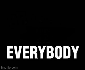Vs everybody | image tagged in vs everybody | made w/ Imgflip meme maker