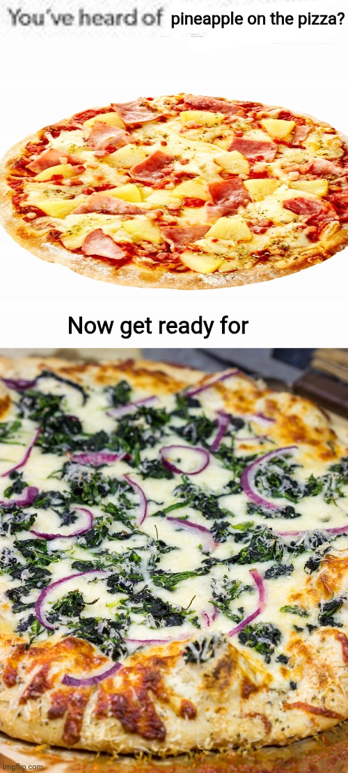 Now get ready for pineapple on the pizza? | image tagged in you've heard of elf on the shelf | made w/ Imgflip meme maker